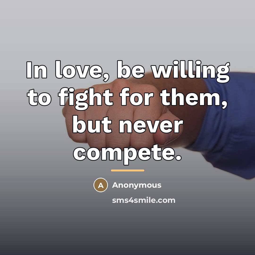 “In love, be willing to fight for them, but never…” quote by Anonymous