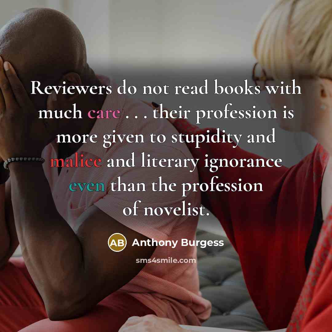 “Reviewers do not read books with much care . .…” quote by Anthony Burgess