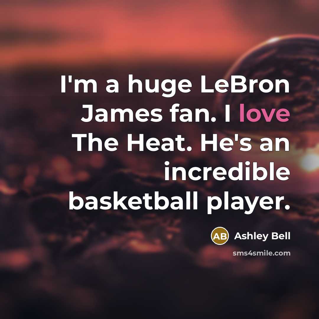 “I'm a huge LeBron James fan. I love The Heat.…” quote by Ashley Bell