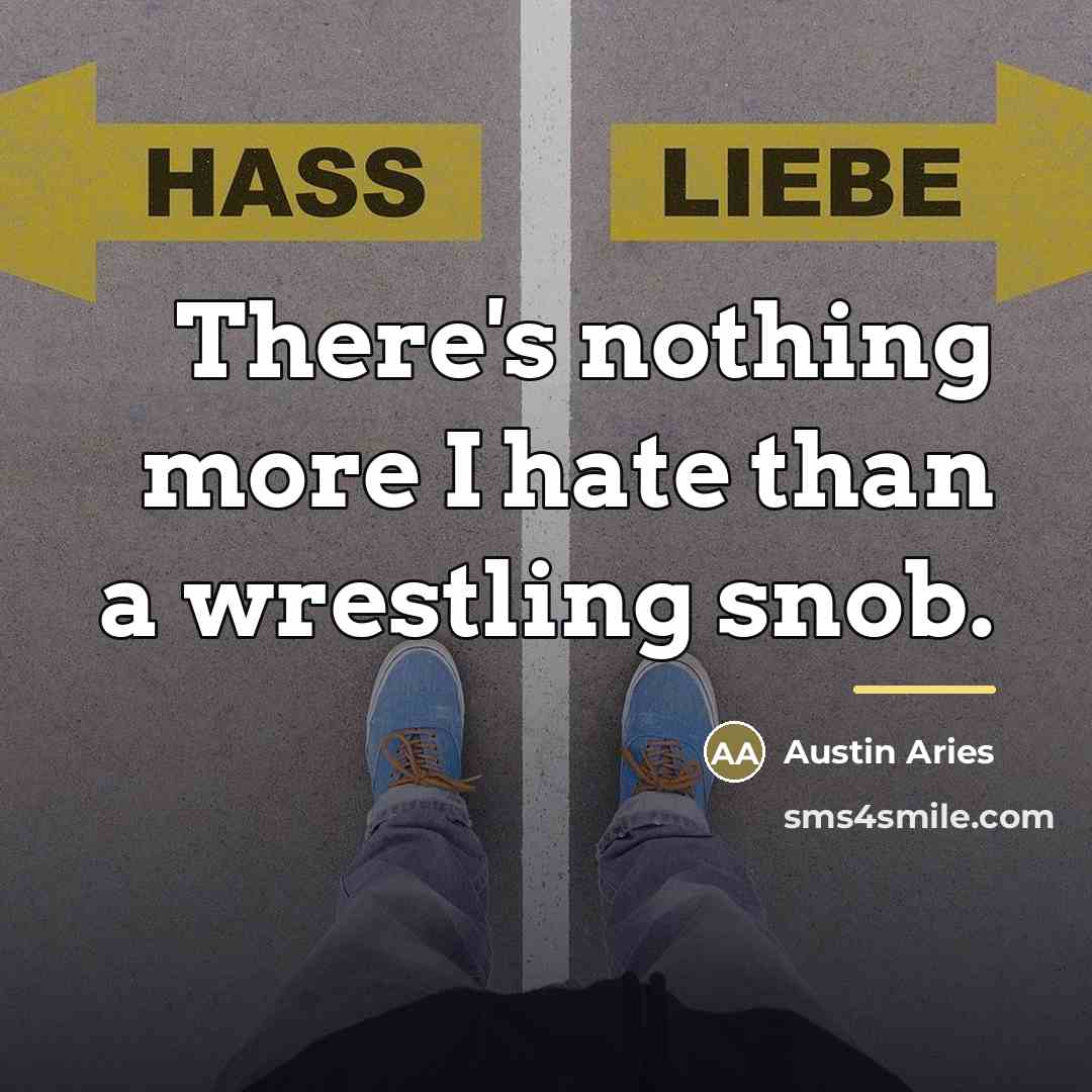 “There's nothing more I hate than a wrestling snob.…” quote by Austin Aries