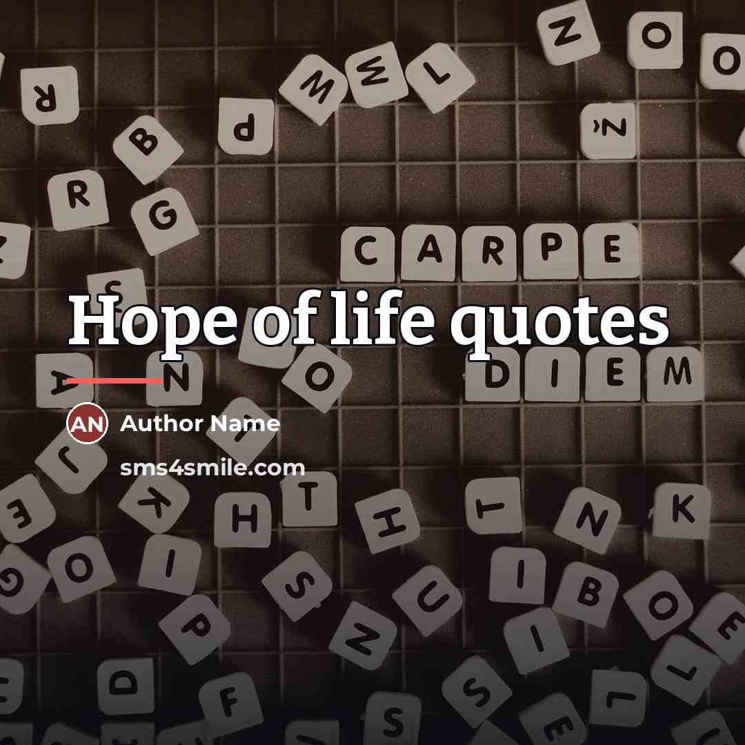 “Hope of life quotes…” quote by Author Name