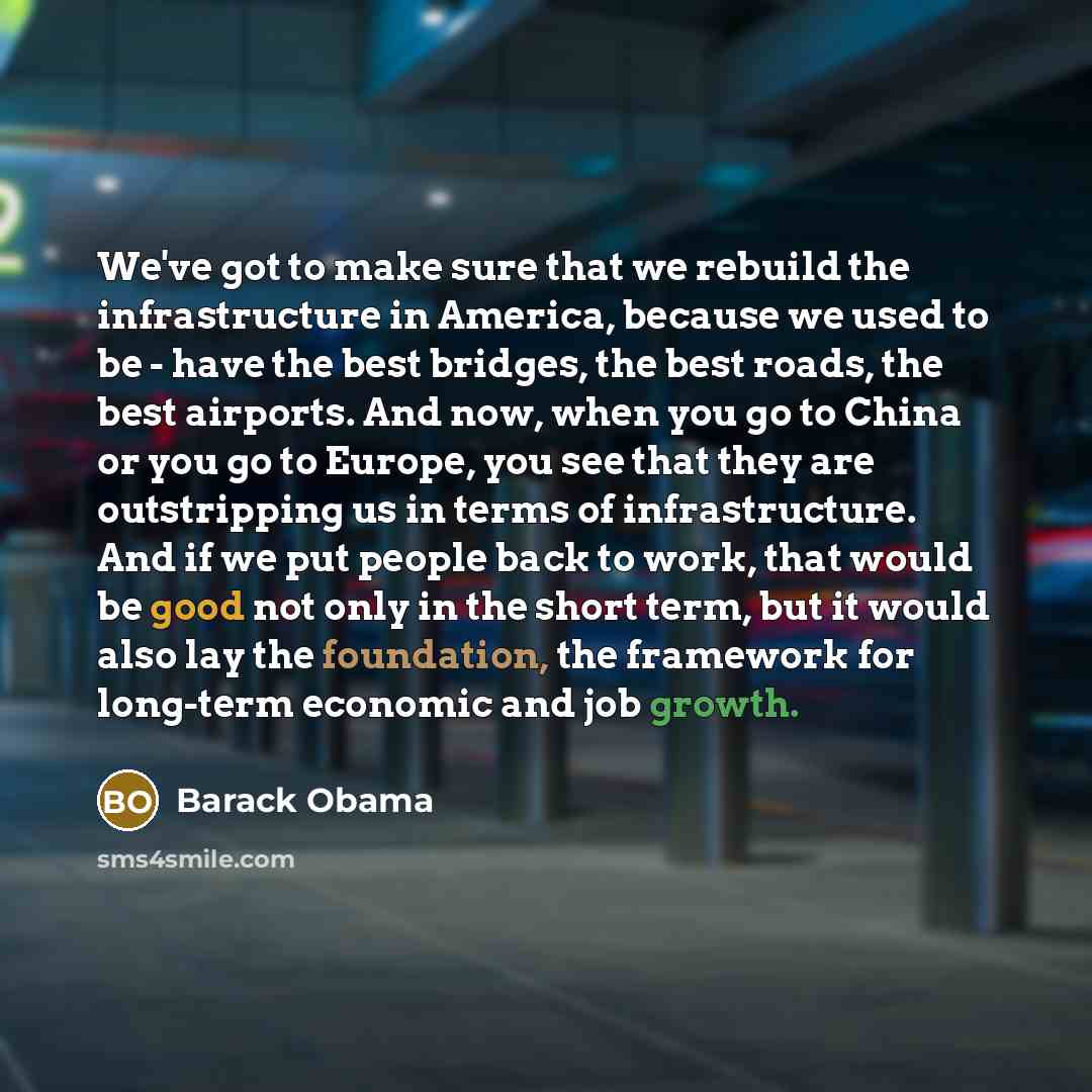 “We've got to make sure that we rebuild the infrastructure…” quote by Barack Obama