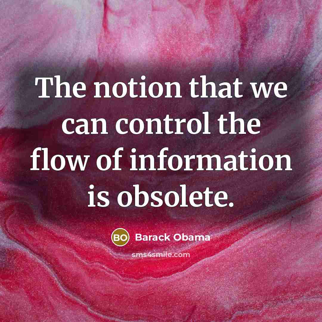 “The notion that we can control the flow of information…” quote by Barack Obama