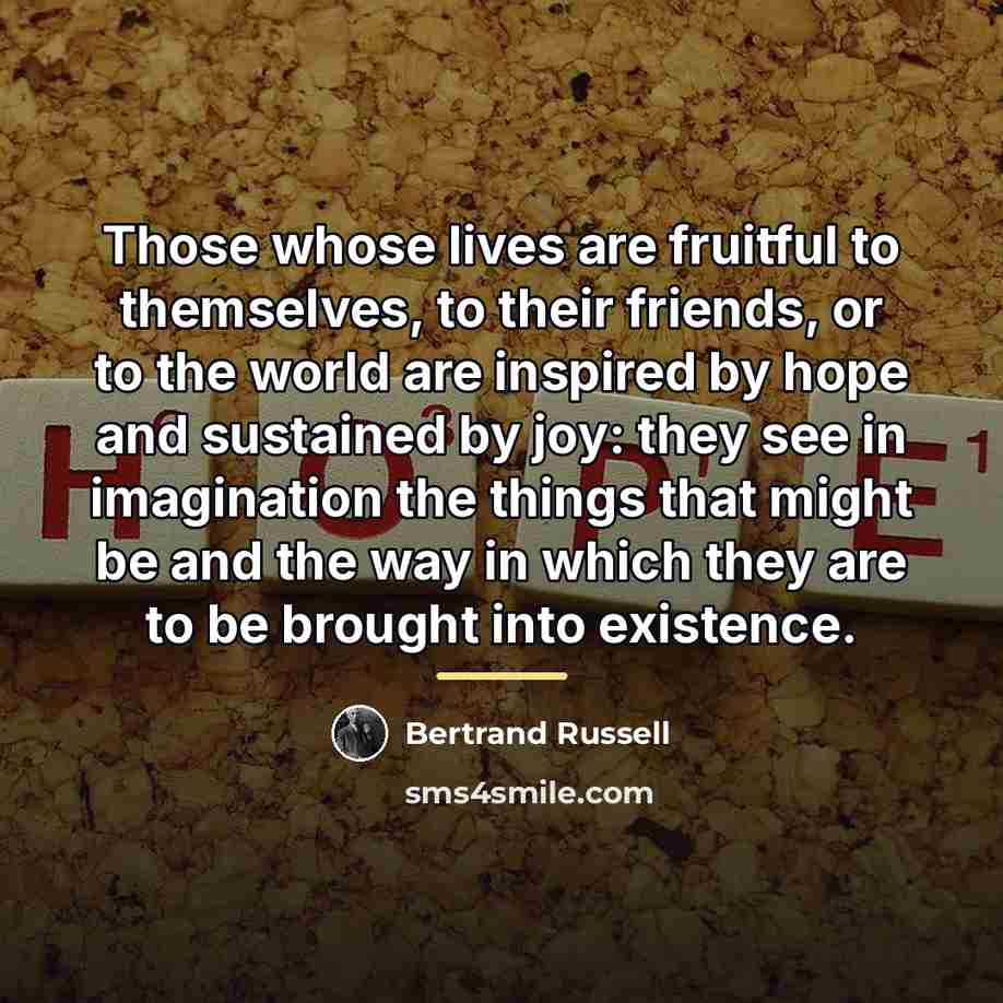 “Those whose lives are fruitful to themselves, to their friends,…” quote by Bertrand Russell