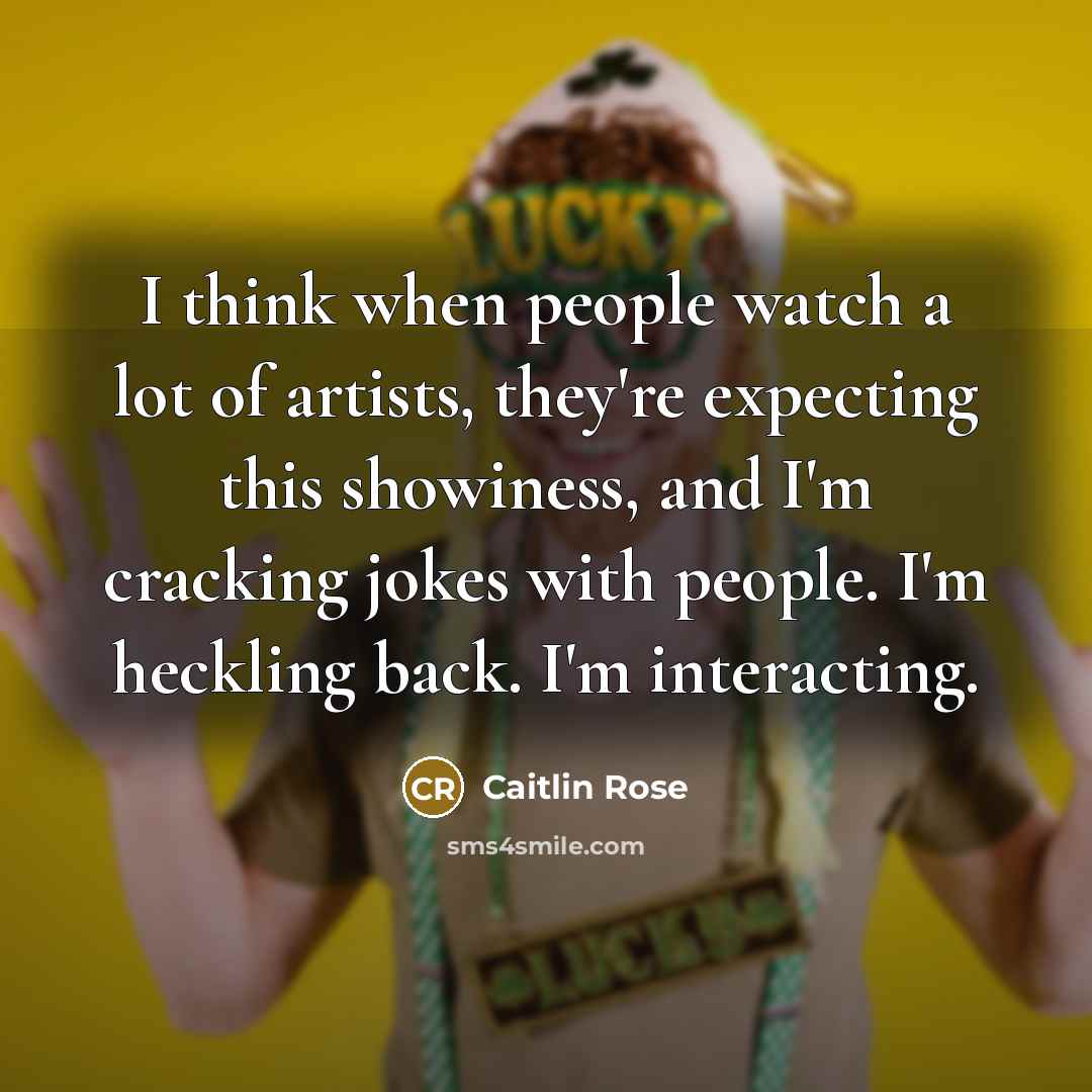 “I think when people watch a lot of artists, they're…” quote by Caitlin Rose