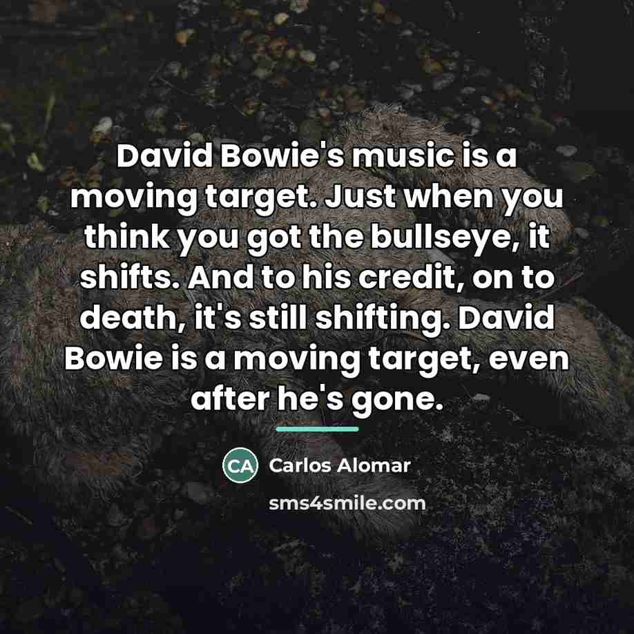 “David Bowie's music is a moving target. Just when you…” quote by Carlos Alomar