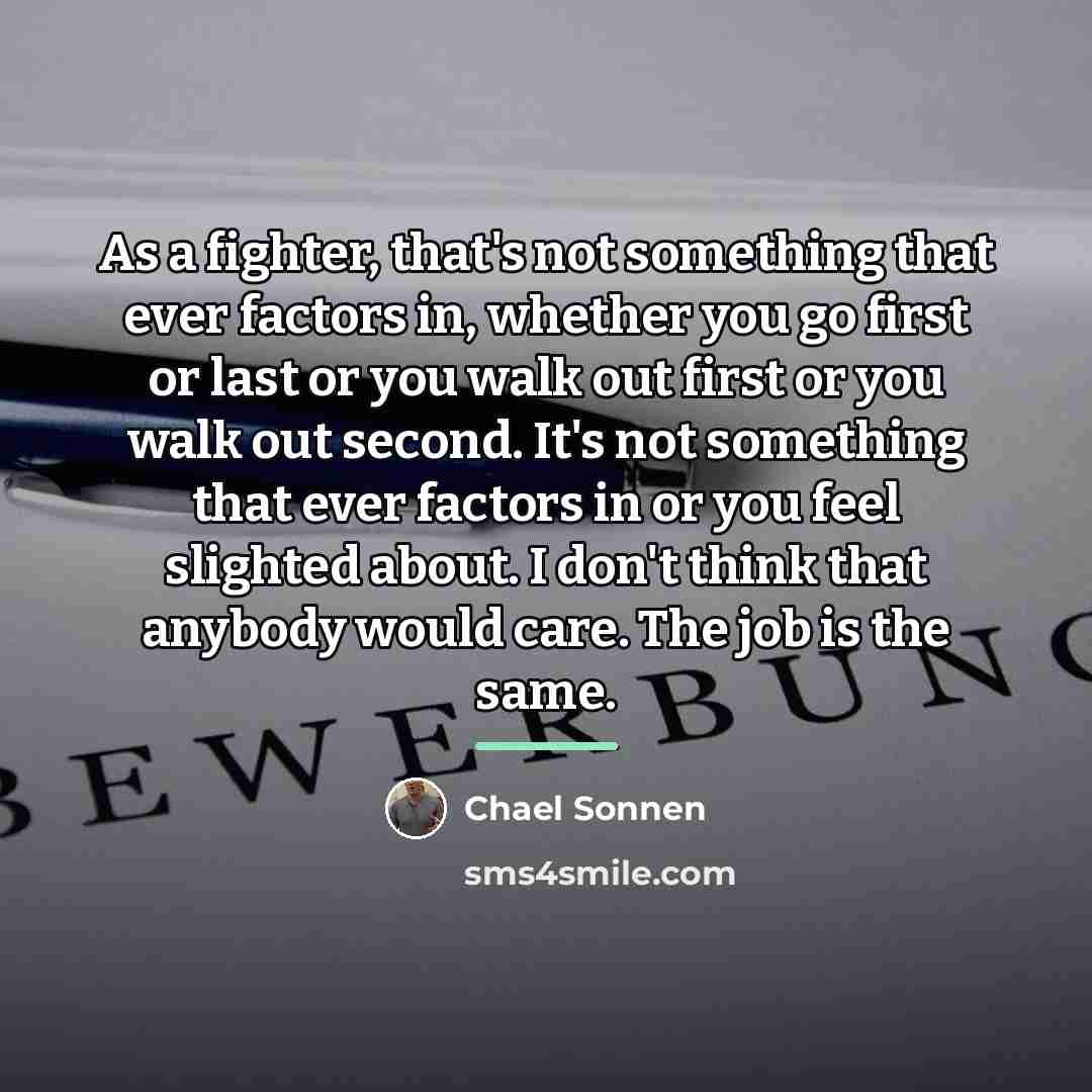 “As a fighter, that's not something that ever factors in,…” quote by Chael Sonnen