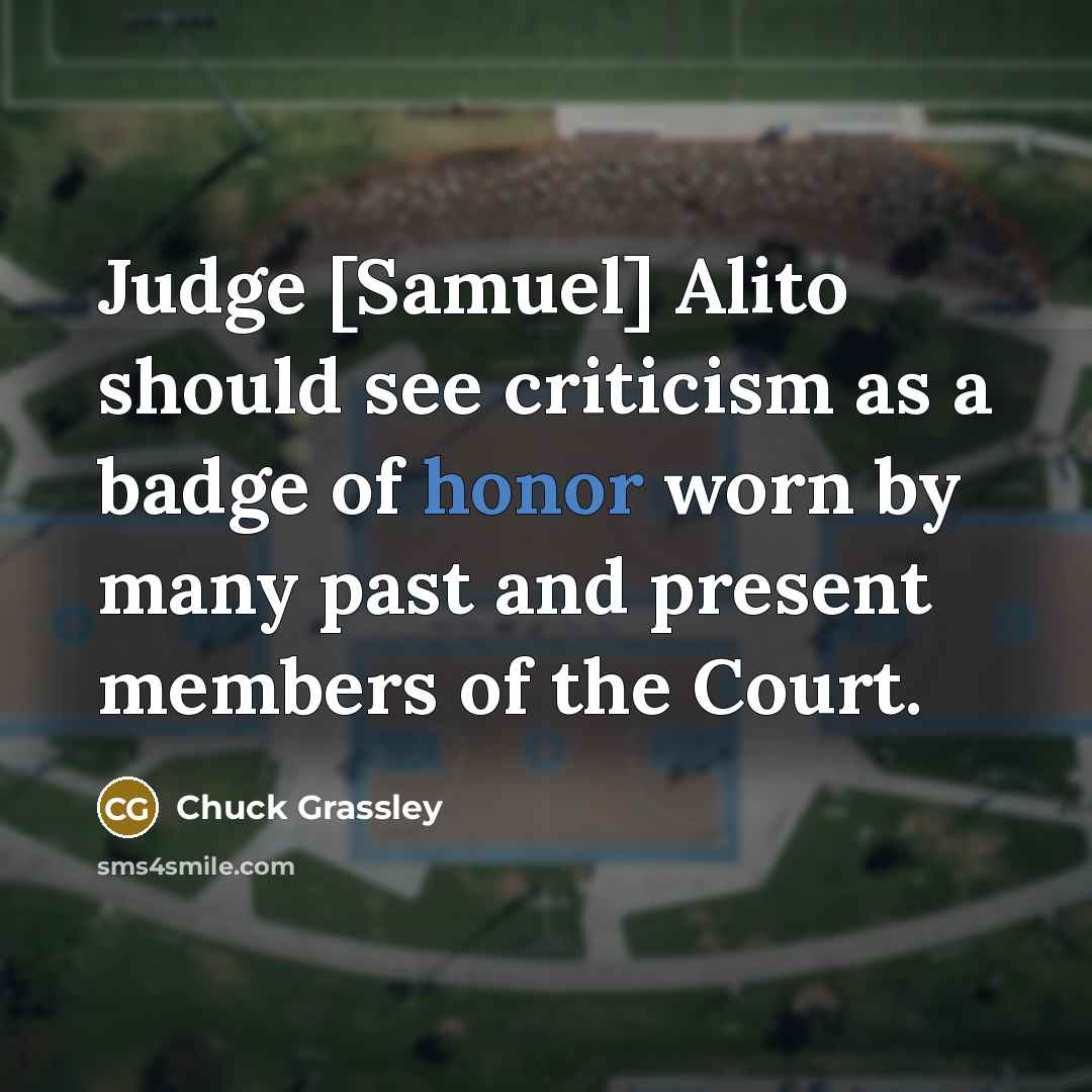 “Judge [Samuel] Alito should see criticism as a badge of…” quote by Chuck Grassley