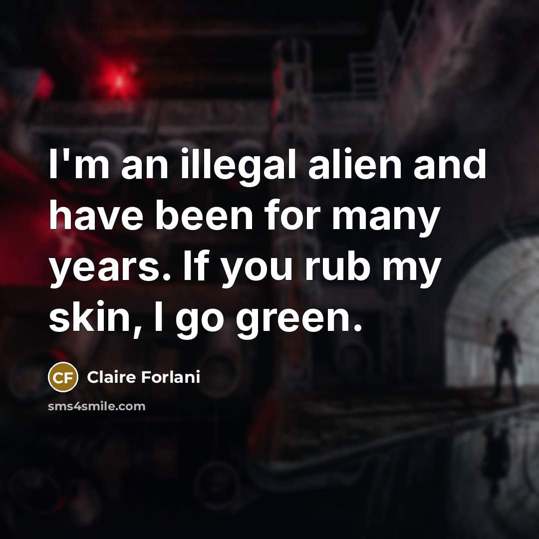 “I'm an illegal alien and have been for many years.…” quote by Claire Forlani