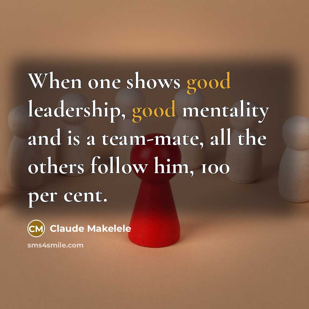 “When one shows good leadership, good mentality and is a…” quote by Claude Makelele