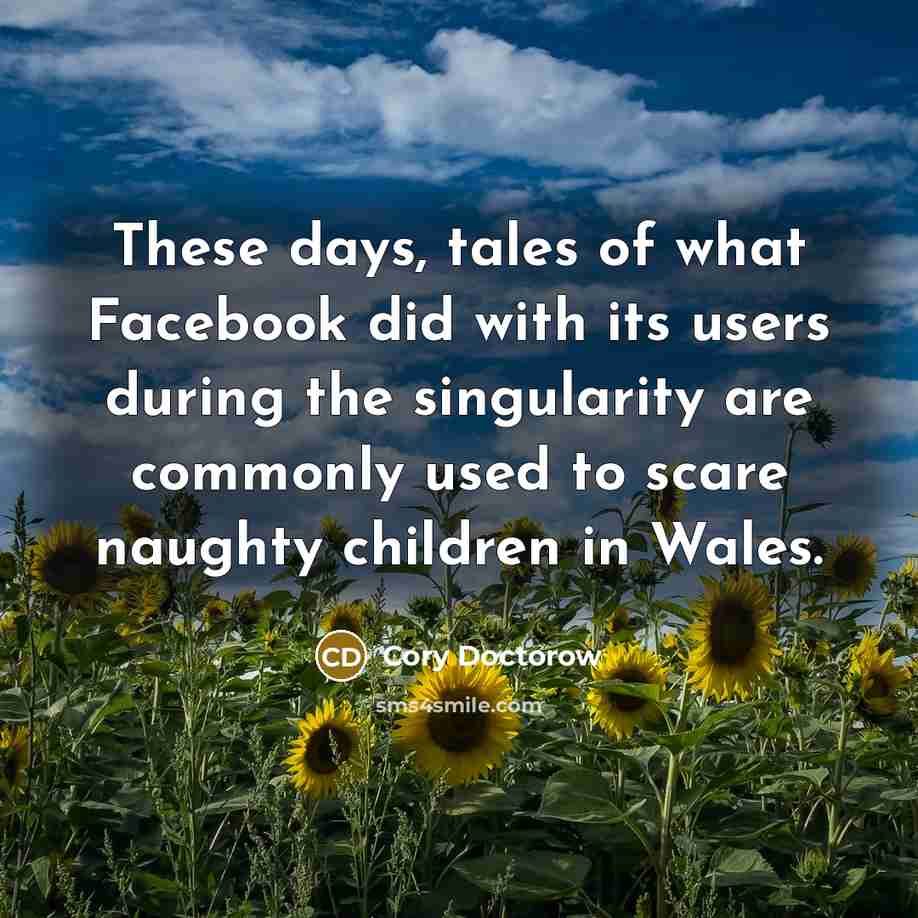 “These days, tales of what Facebook did with its users…” quote by Cory Doctorow