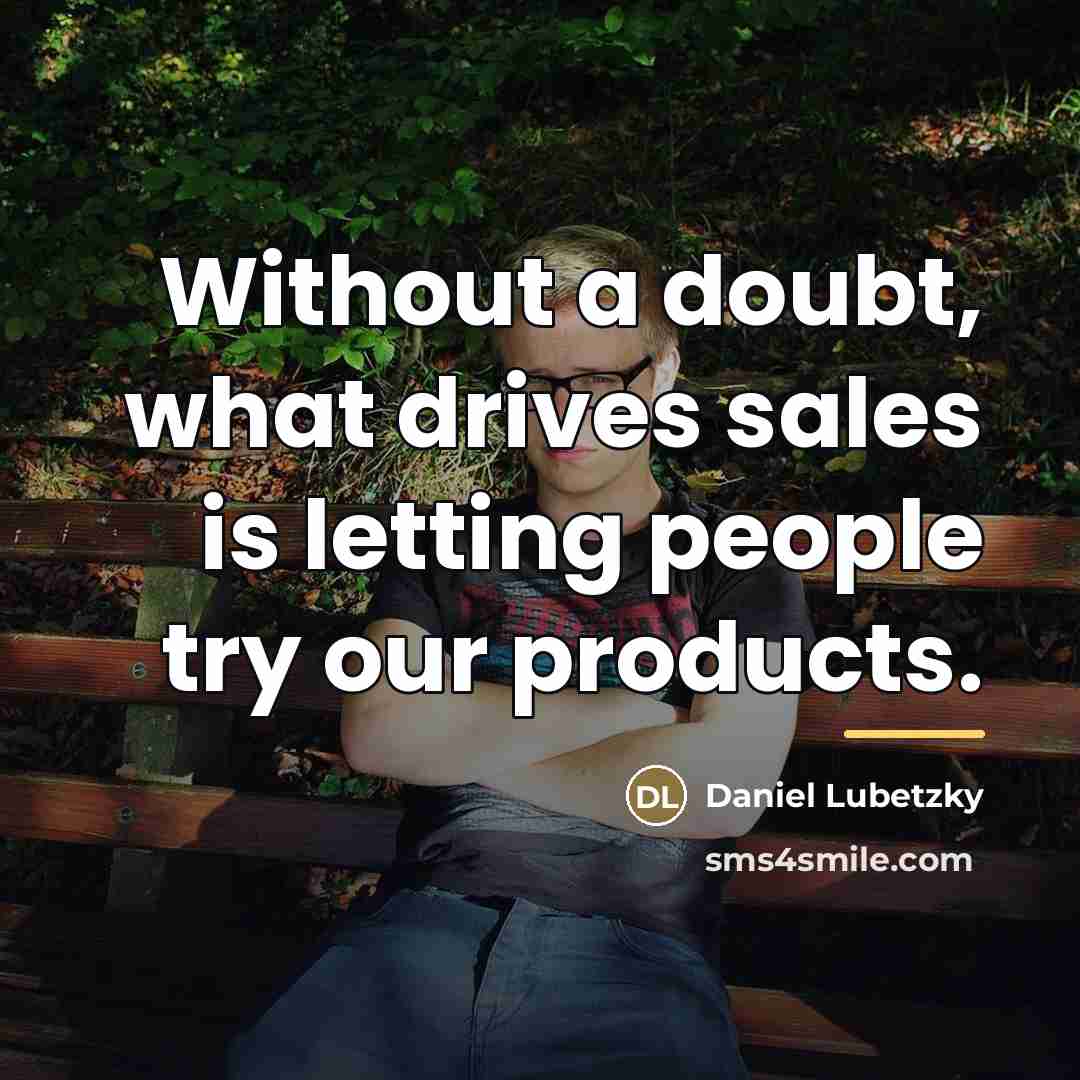 “Without a doubt, what drives sales is letting people try…” quote by Daniel Lubetzky