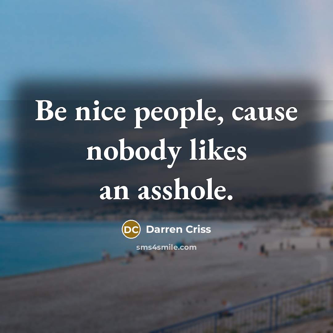 “Be nice people, cause nobody likes an asshole.…” quote by Darren Criss