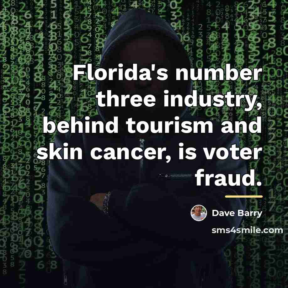 “Florida's number three industry, behind tourism and skin cancer, is…” quote by Dave Barry