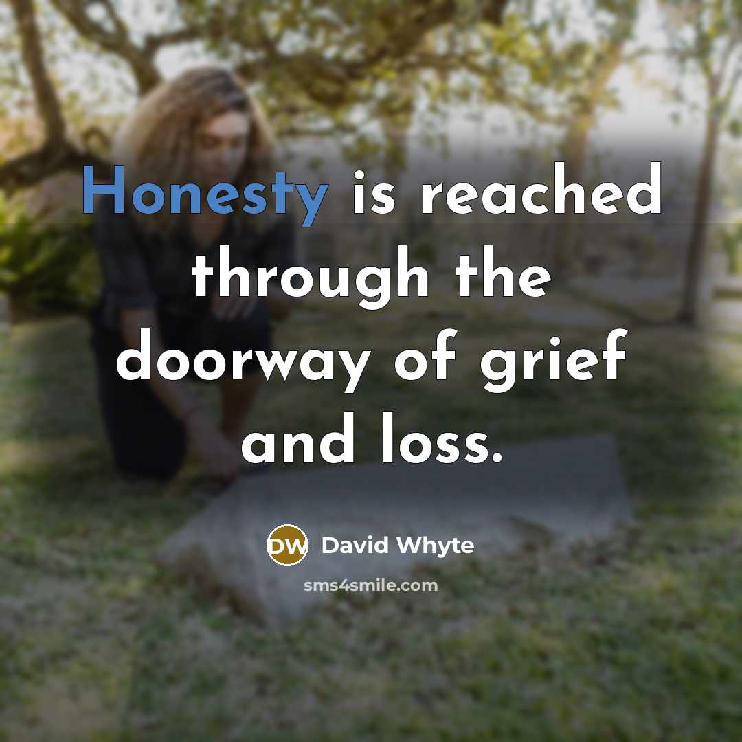 “Honesty is reached through the doorway of grief and loss.…” quote by David Whyte