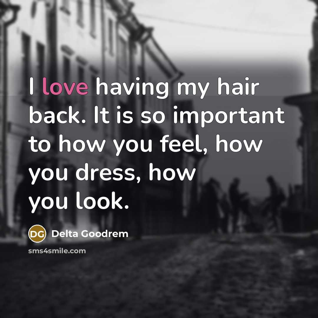 “I love having my hair back. It is so important…” quote by Delta Goodrem