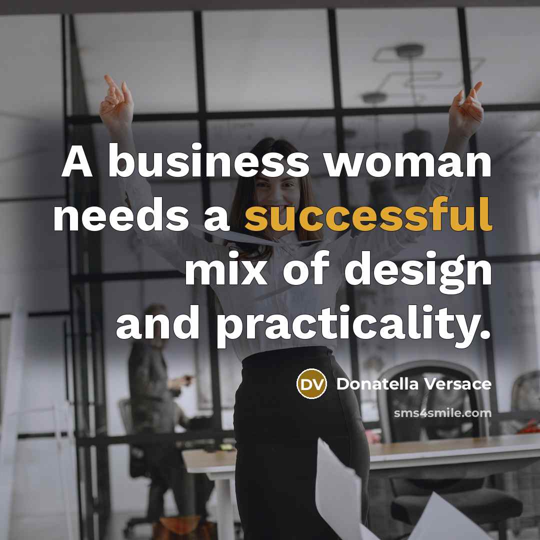 “A business woman needs a successful mix of design and…” quote by Donatella Versace