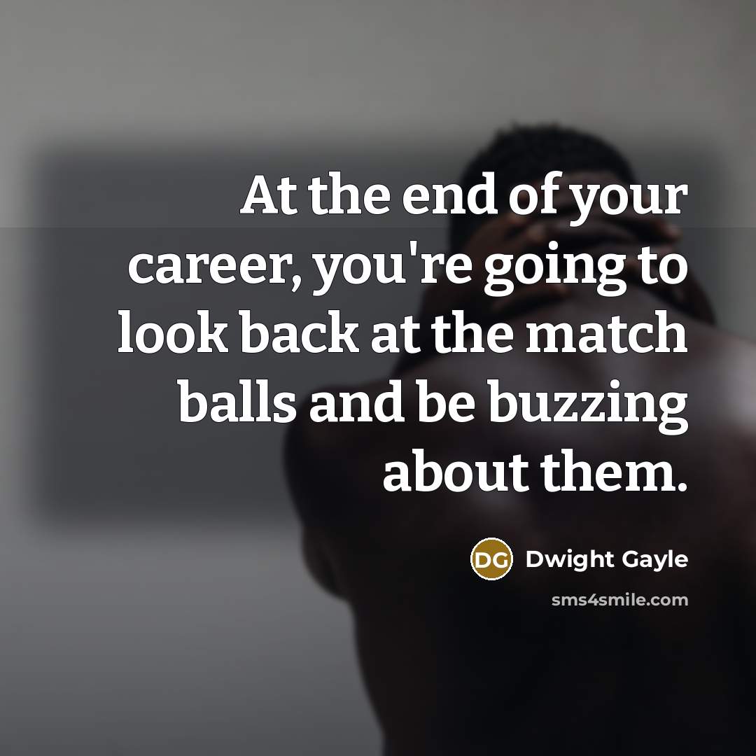 “At the end of your career, you're going to look…” quote by Dwight Gayle