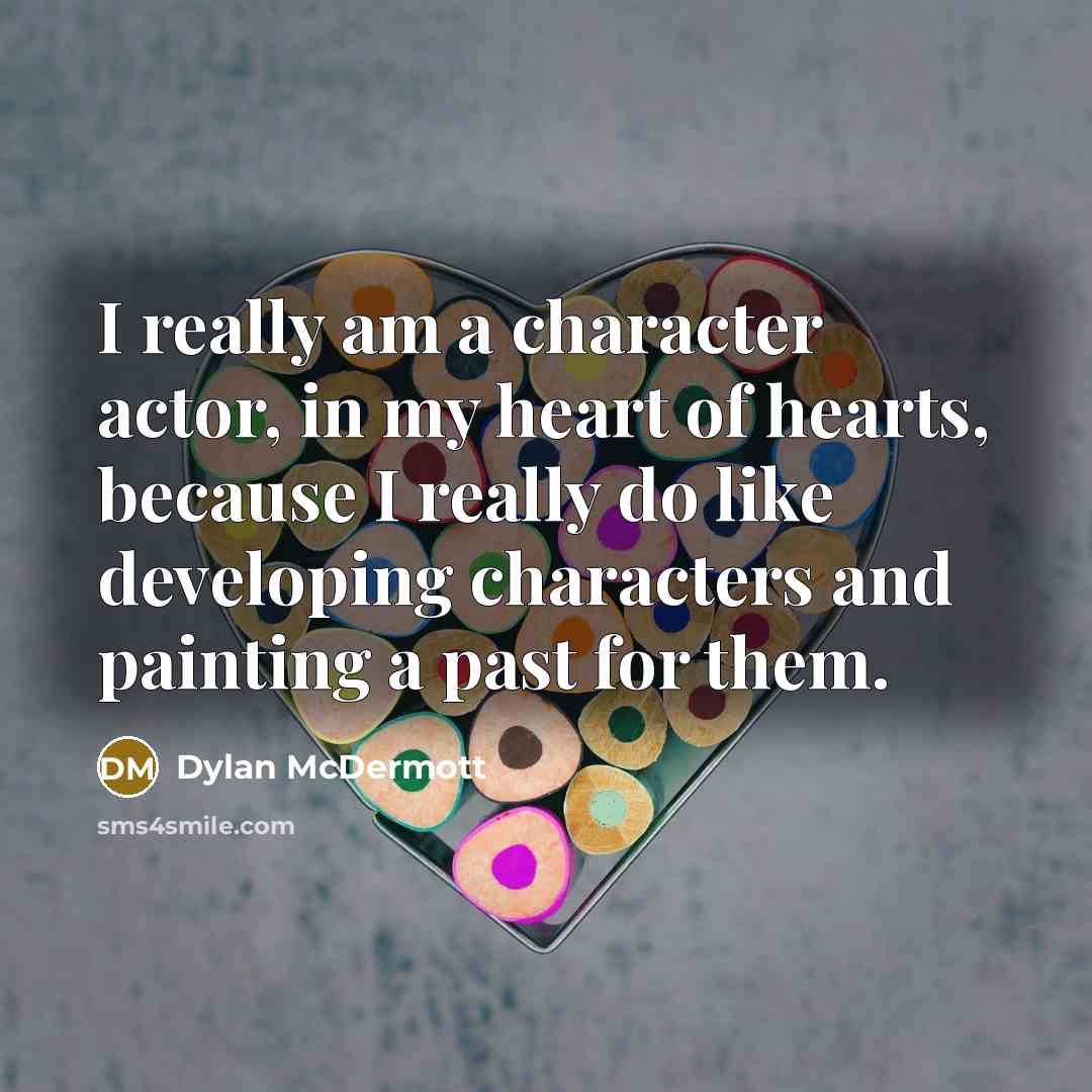 “I really am a character actor, in my heart of…” quote by Dylan McDermott
