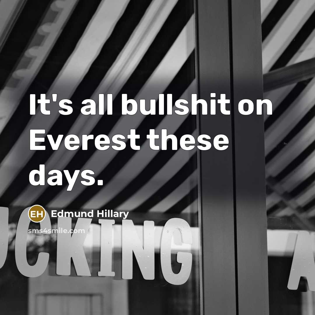 “It's all bullshit on Everest these days.…” quote by Edmund Hillary