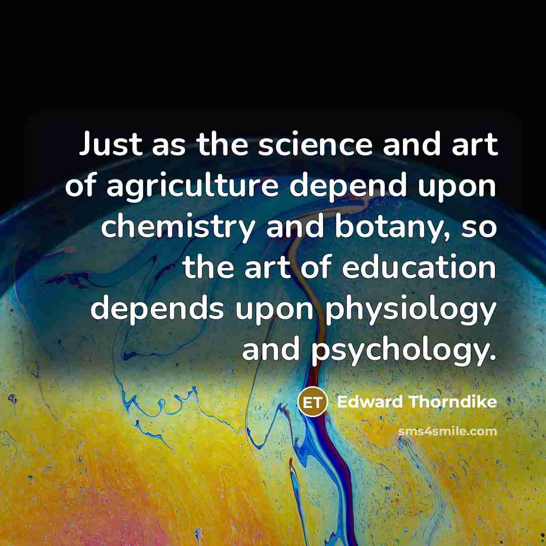 “Just as the science and art of agriculture depend upon…” quote by Edward Thorndike