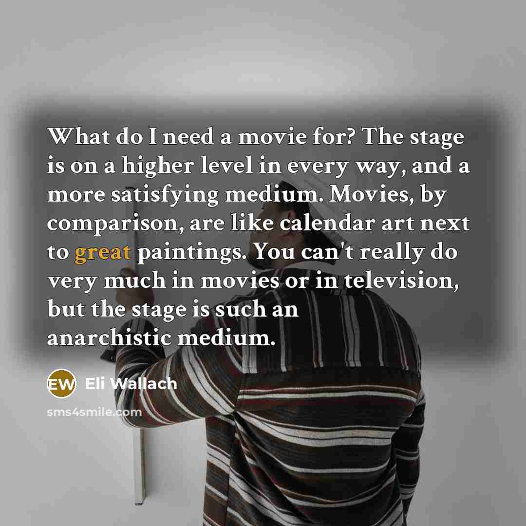 “What do I need a movie for? The stage is…” quote by Eli Wallach