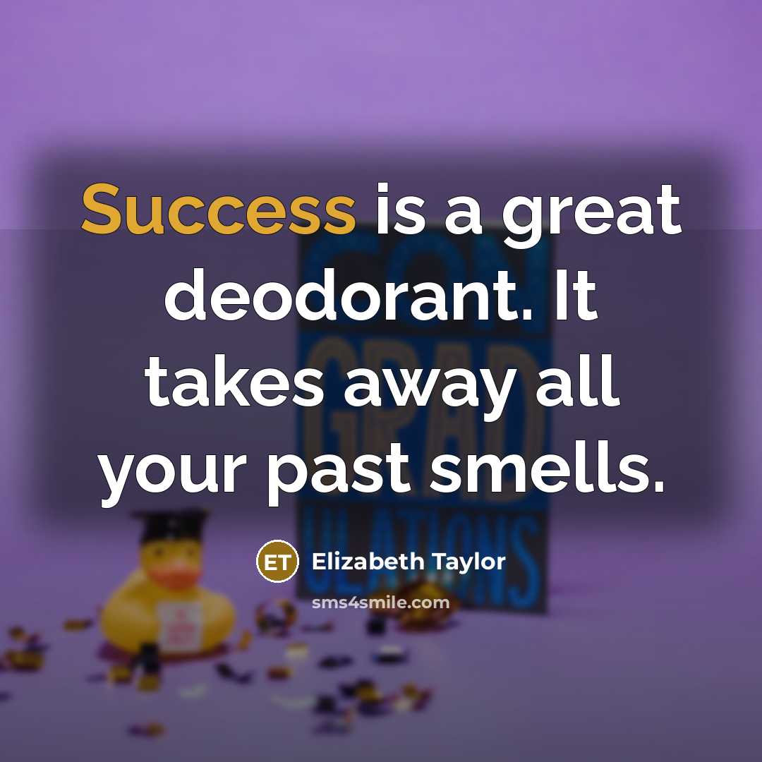 “Success is a great deodorant. It takes away all your…” quote by Elizabeth Taylor