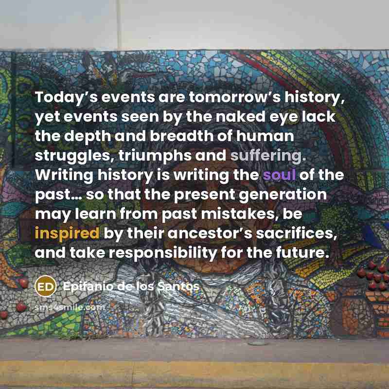 “Today’s events are tomorrow’s history, yet events seen by the…” quote by Epifanio de los Santos