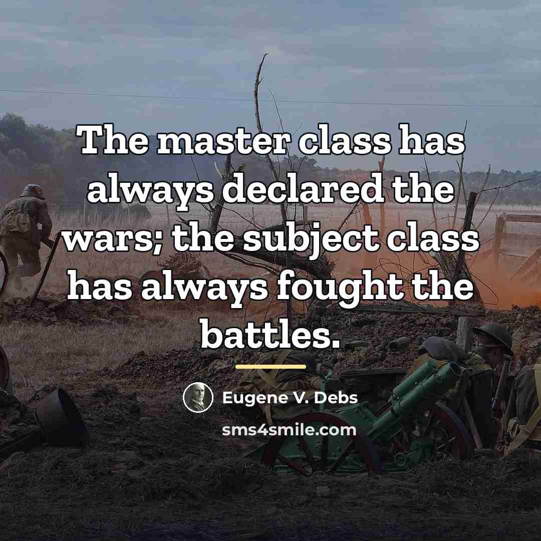 “The master class has always declared the wars; the subject…” quote by Eugene V. Debs