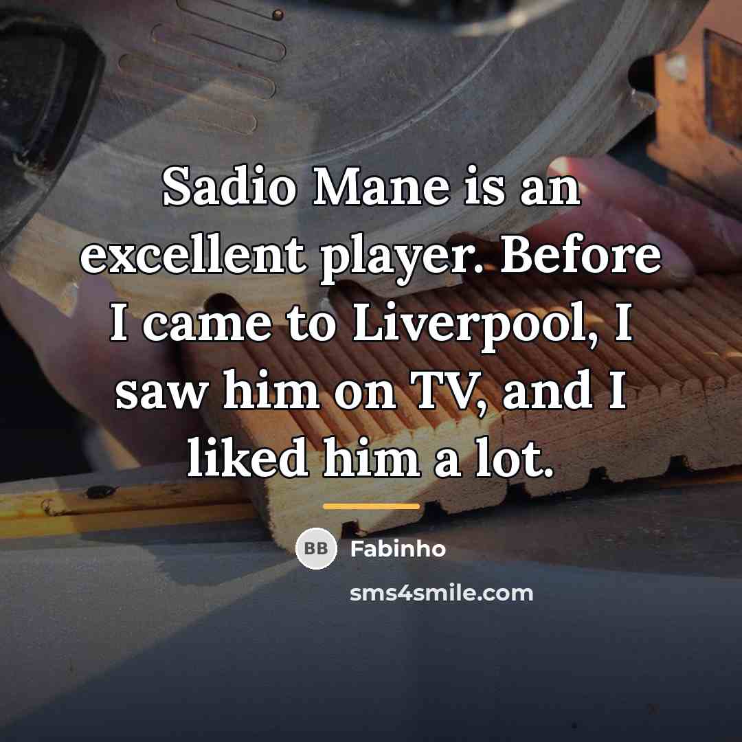 “Sadio Mane is an excellent player. Before I came to…” quote by Fabinho