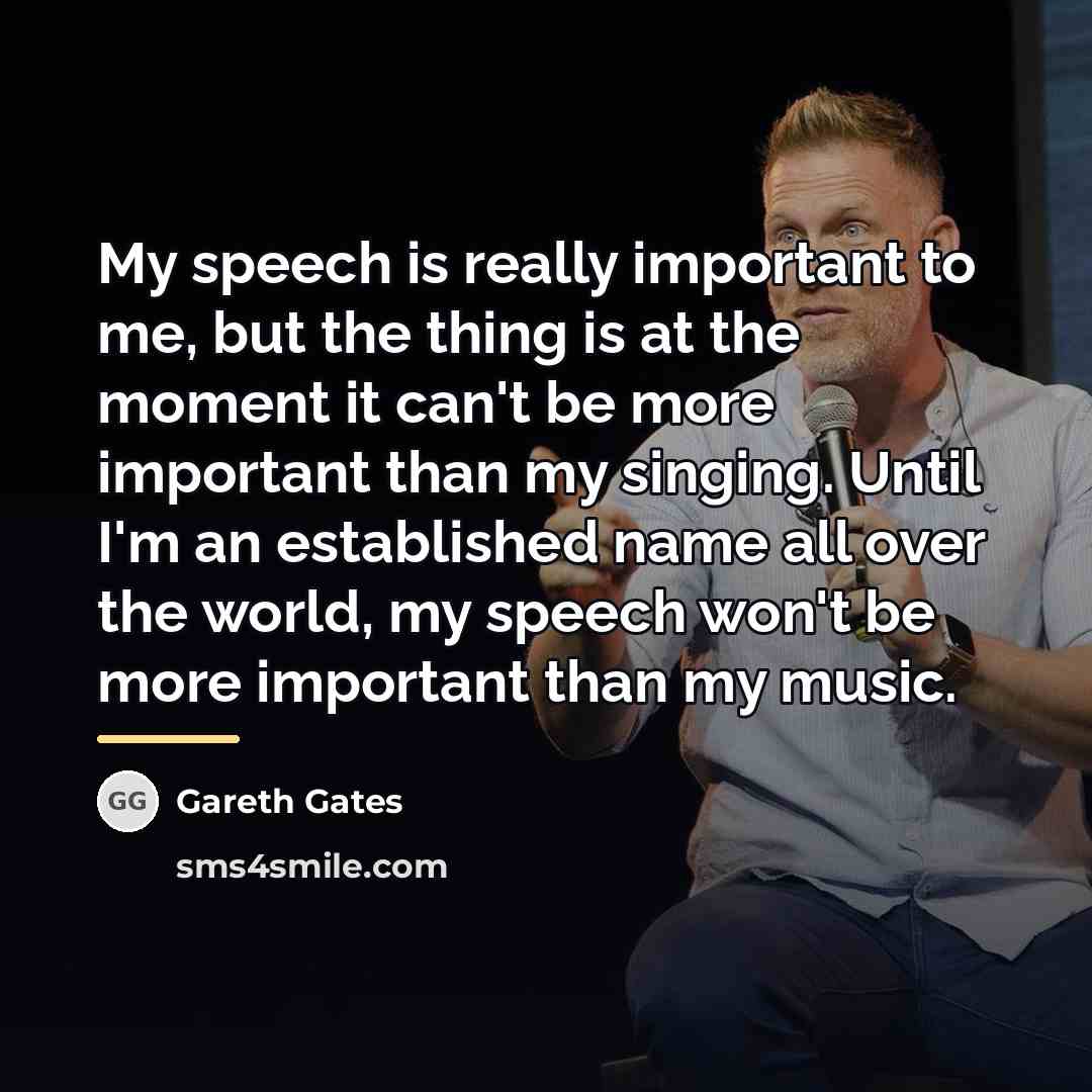 “My speech is really important to me, but the thing…” quote by Gareth Gates