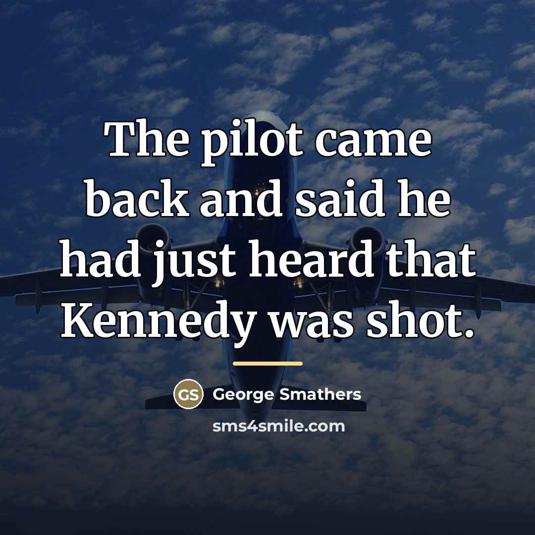 “The pilot came back and said he had just heard…” quote by George Smathers