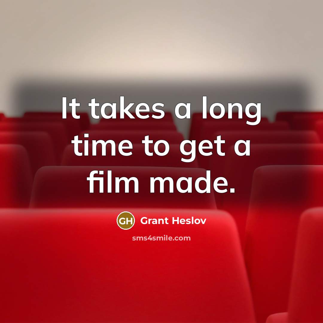 “It takes a long time to get a film made.…” quote by Grant Heslov