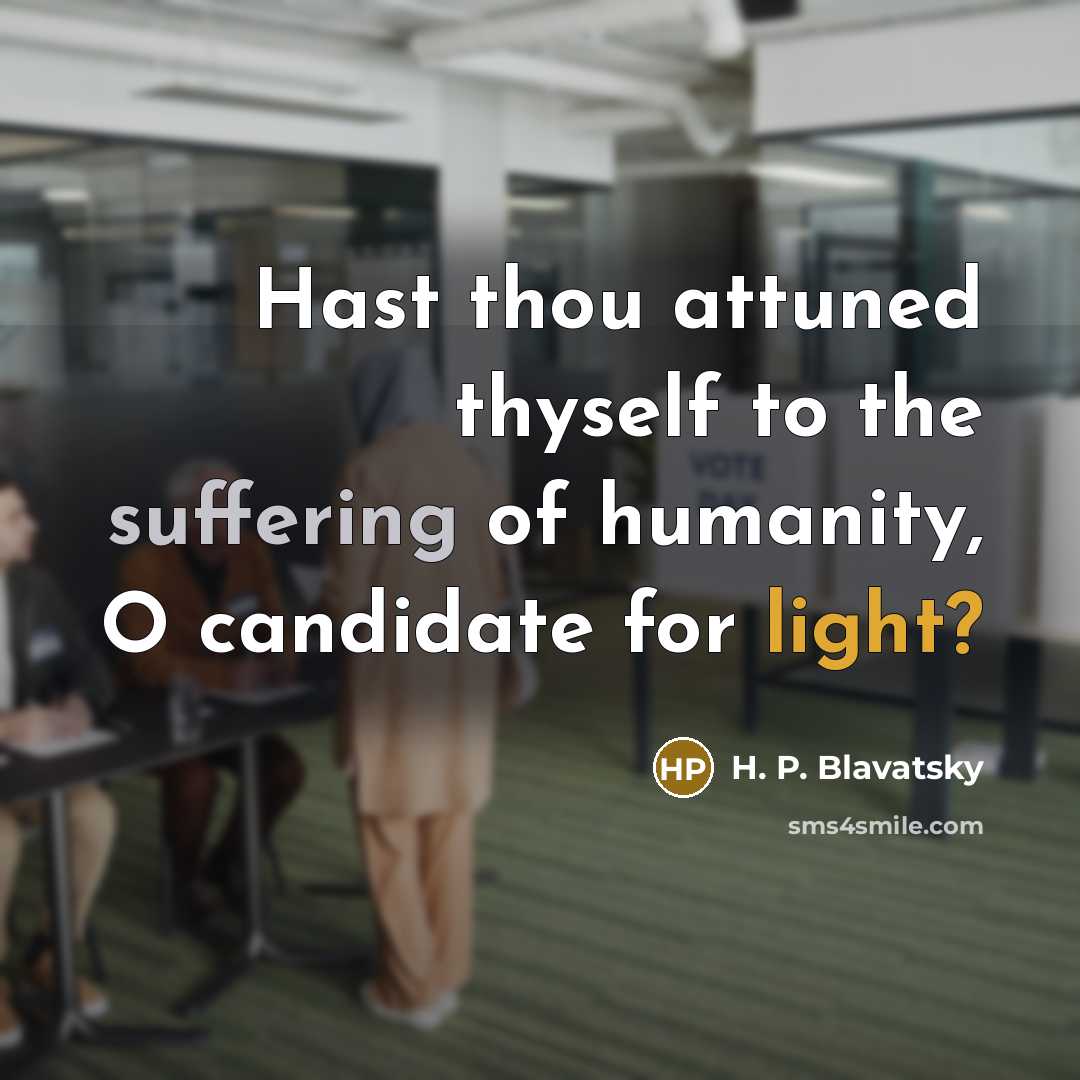 “Hast thou attuned thyself to the suffering of humanity, O…” quote by H. P. Blavatsky