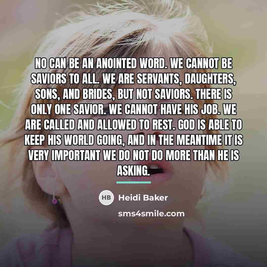 “No can be an anointed word. We cannot be saviors…” quote by Heidi Baker