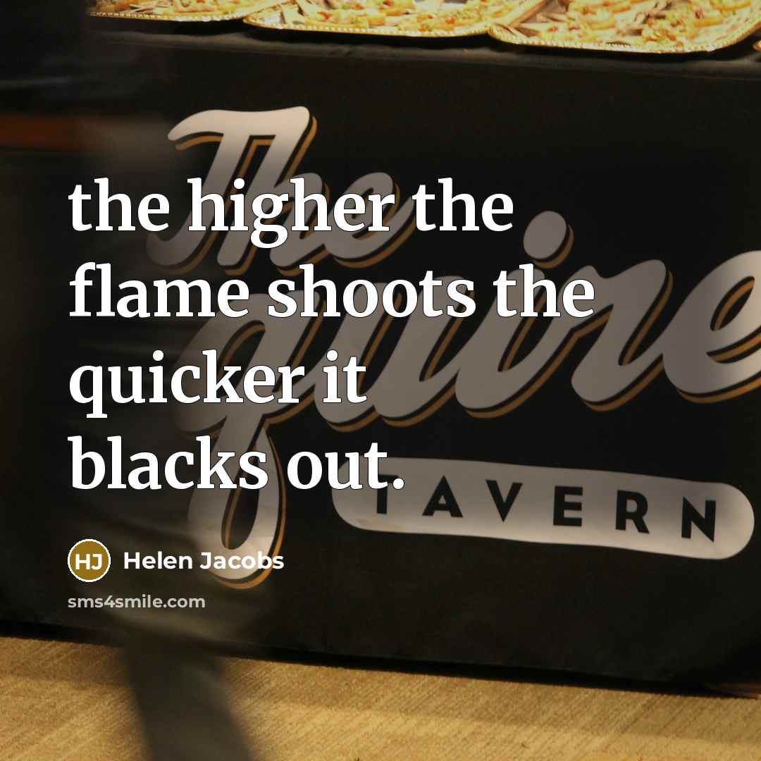 “the higher the flame shoots the quicker it blacks out.…” quote by Helen Jacobs