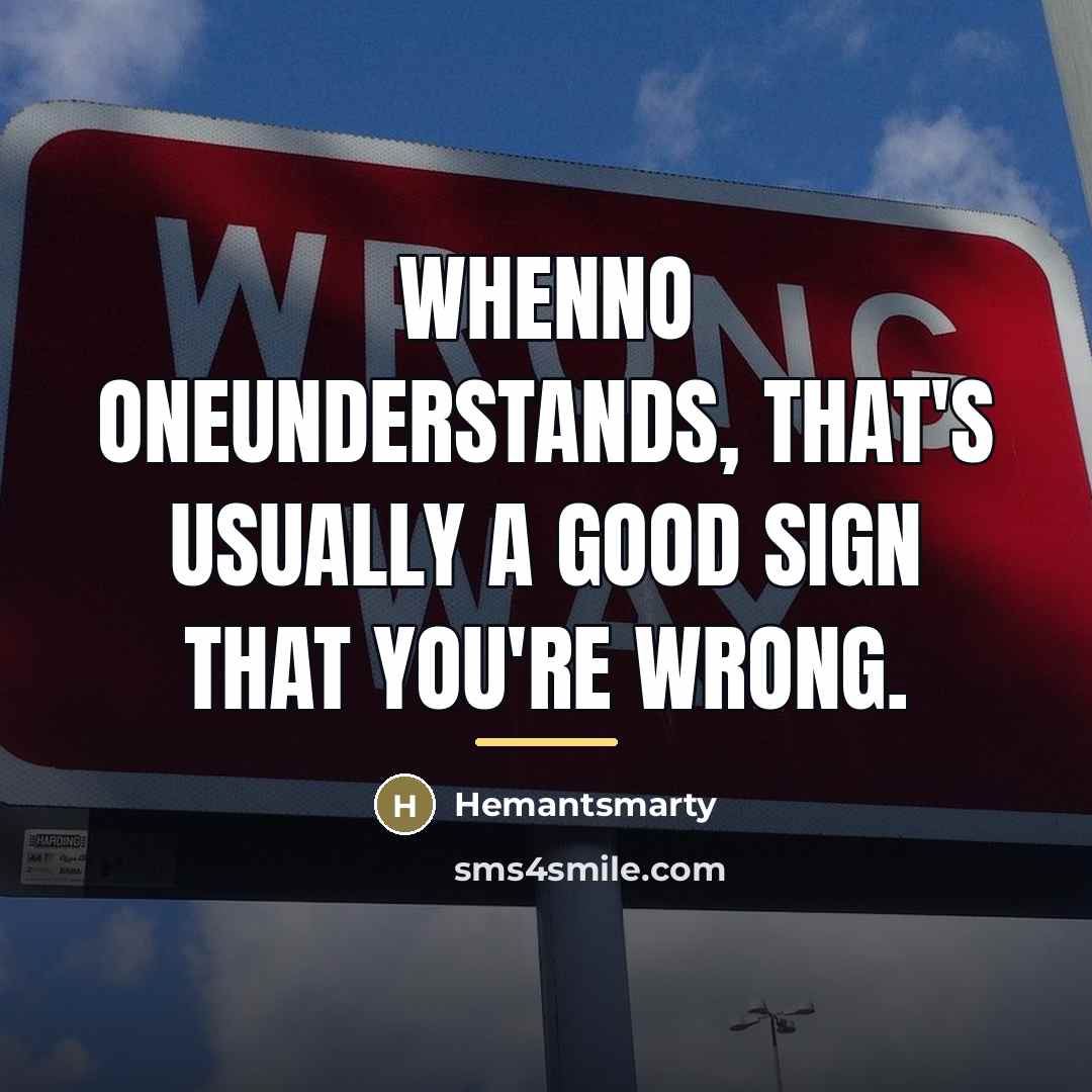 “Whenno oneunderstands, that's usually a good sign that you're wrong.…” quote by Hemantsmarty