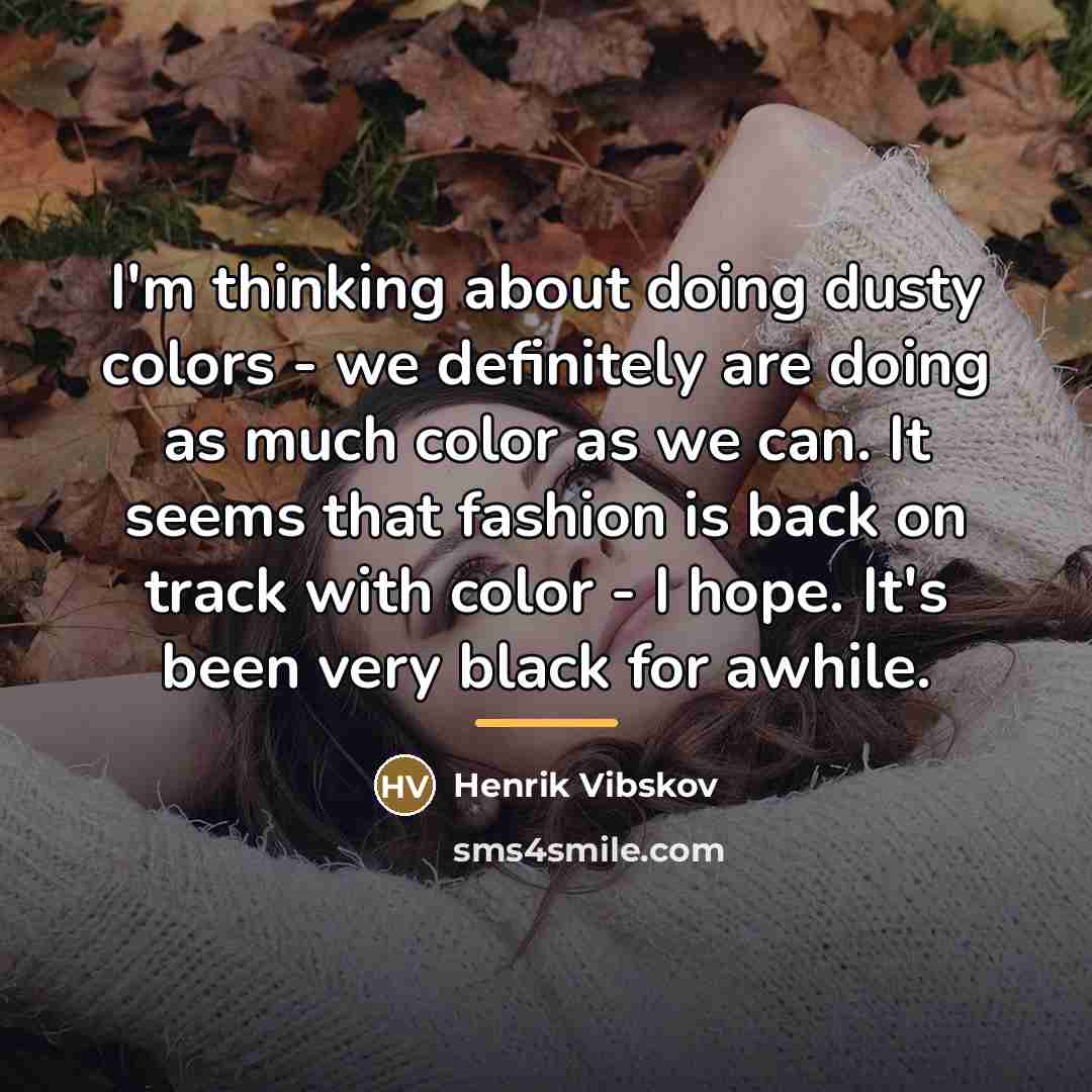 “I'm thinking about doing dusty colors - we definitely are…” quote by Henrik Vibskov