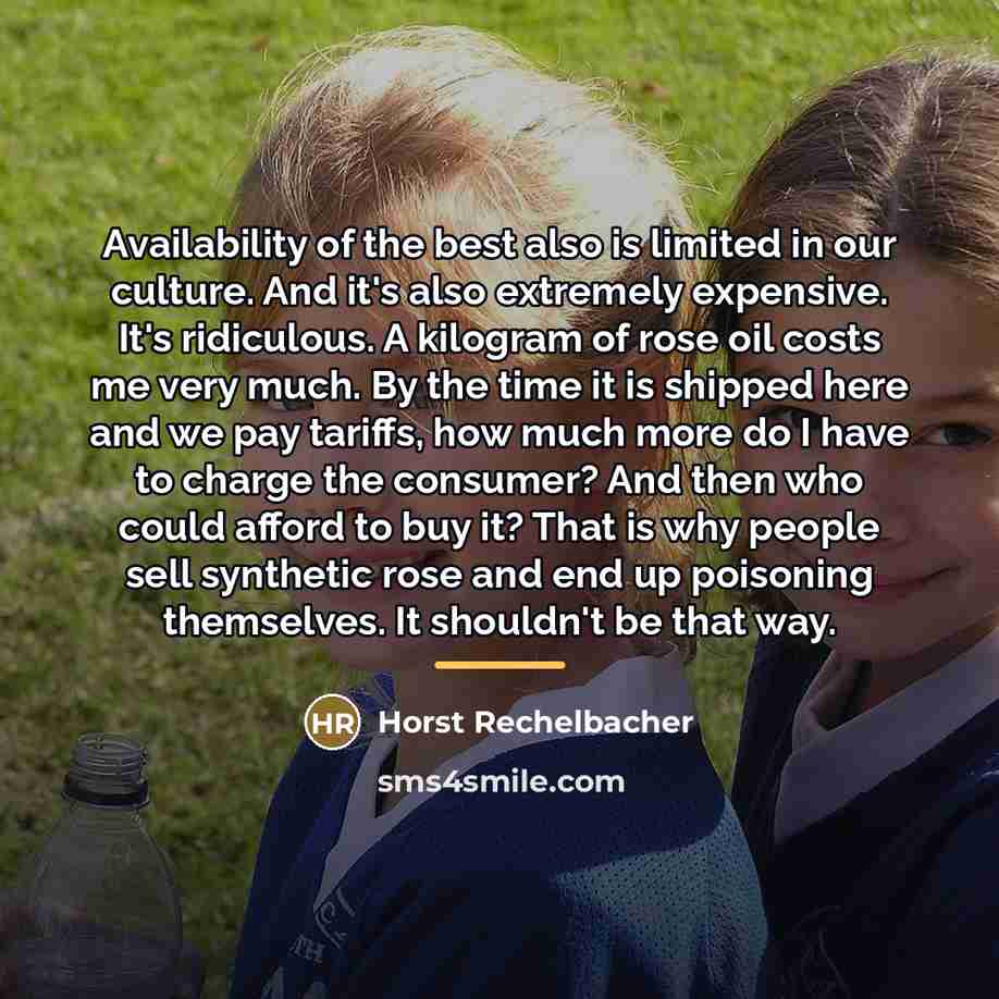 “Availability of the best also is limited in our culture.…” quote by Horst Rechelbacher