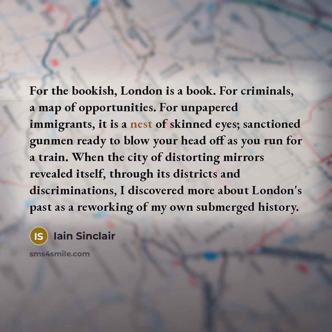 “For the bookish, London is a book. For criminals, a…” quote by Iain Sinclair