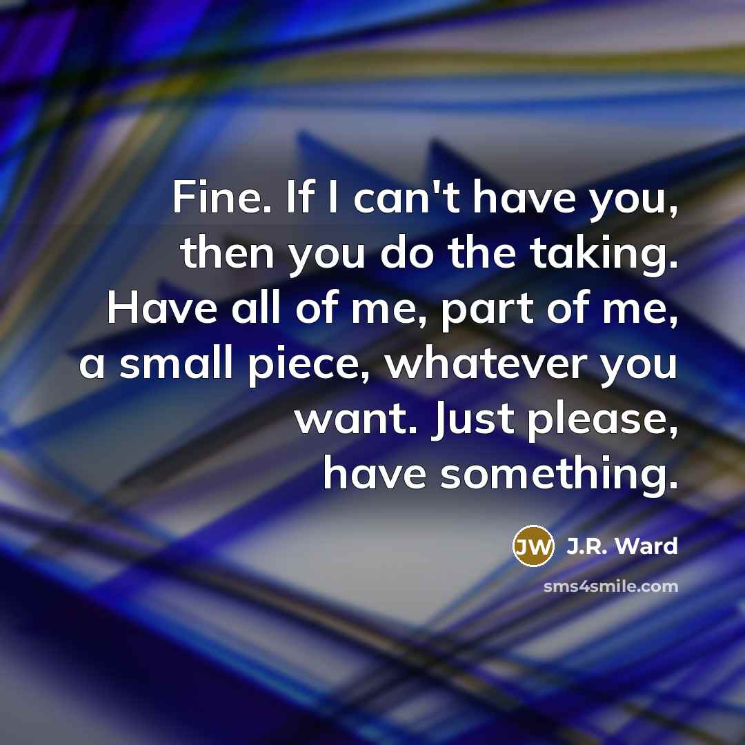 “Fine. If I can't have you, then you do the…” quote by J.R. Ward