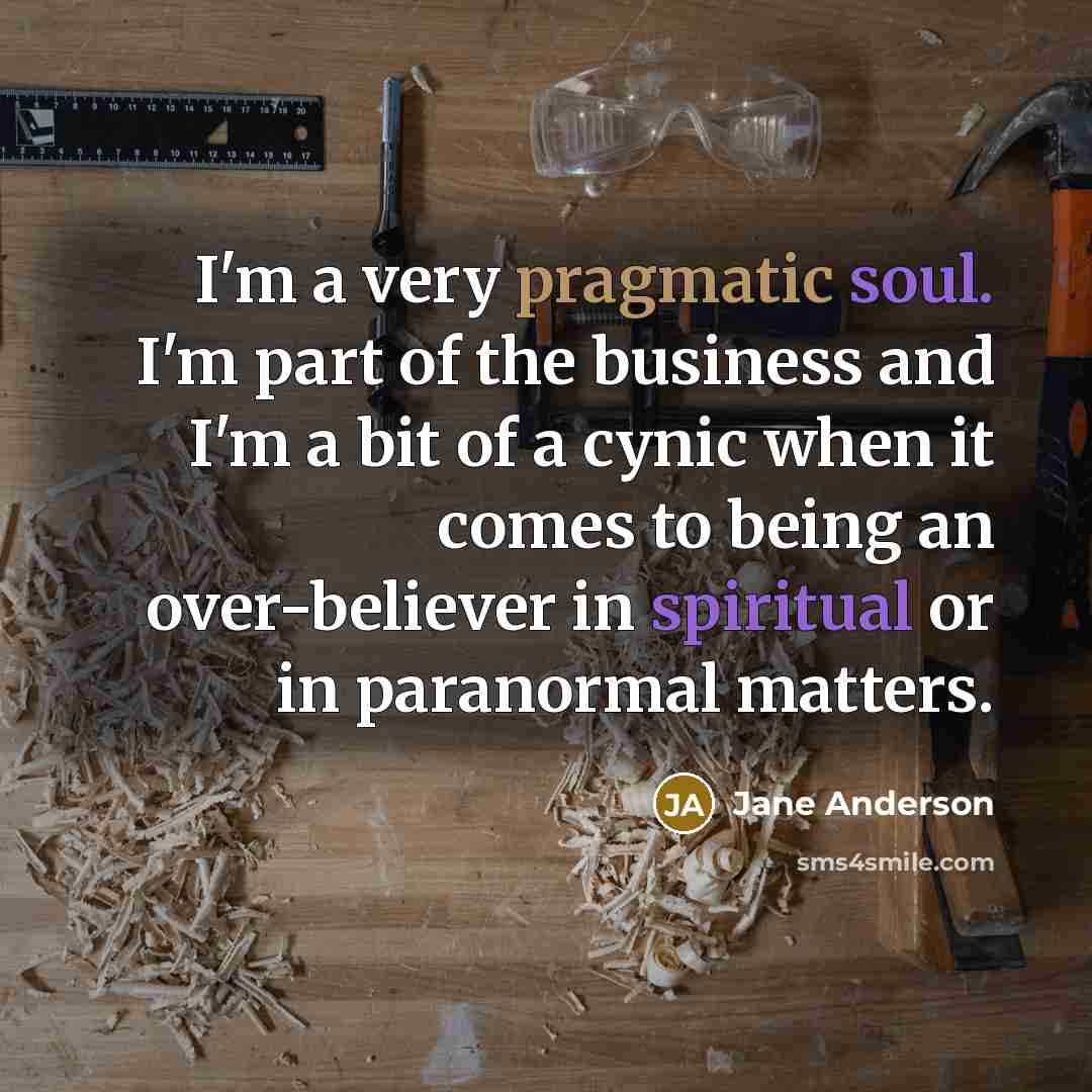 “I'm a very pragmatic soul. I'm part of the business…” quote by Jane Anderson