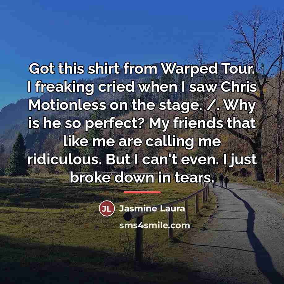 “Got this shirt from Warped Tour. I freaking cried when…” quote by Jasmine Laura