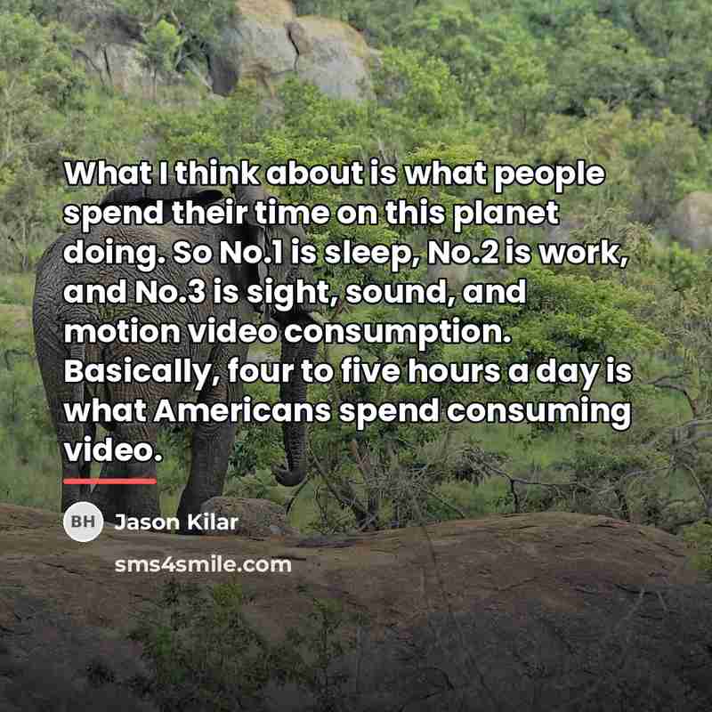 “What I think about is what people spend their time…” quote by Jason Kilar