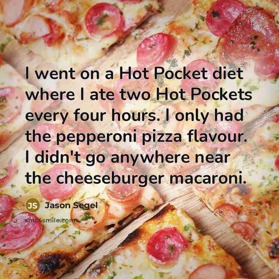“I went on a Hot Pocket diet where I ate…” quote by Jason Segel