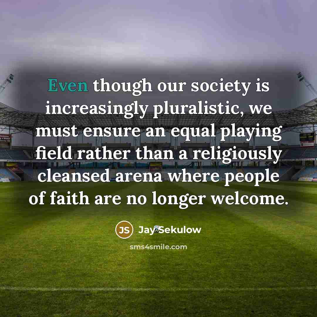 “Even though our society is increasingly pluralistic, we must ensure…” quote by Jay Sekulow