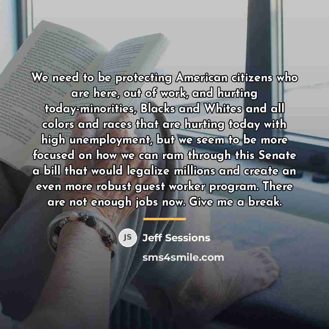 “We need to be protecting American citizens who are here,…” quote by Jeff Sessions