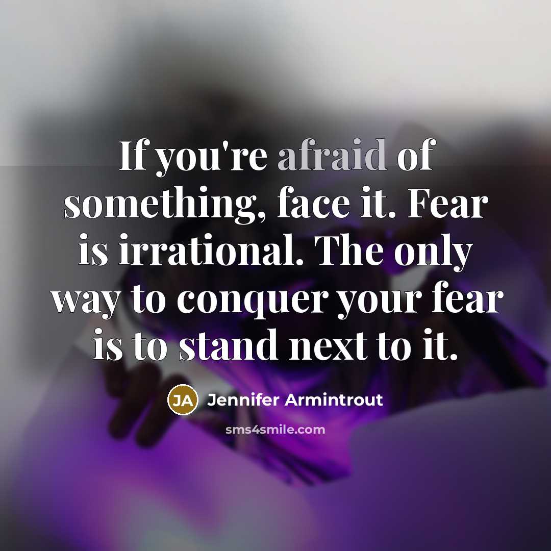 “If you're afraid of something, face it. Fear is irrational.…” quote by Jennifer Armintrout