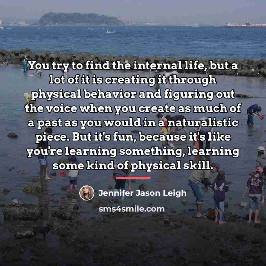 “You try to find the internal life, but a lot…” quote by Jennifer Jason Leigh