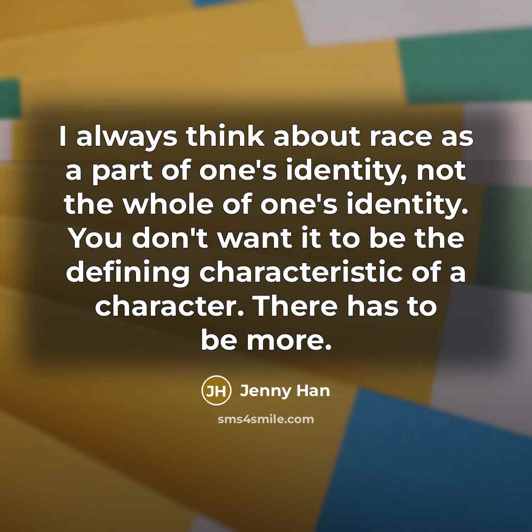 “I always think about race as a part of one's…” quote by Jenny Han